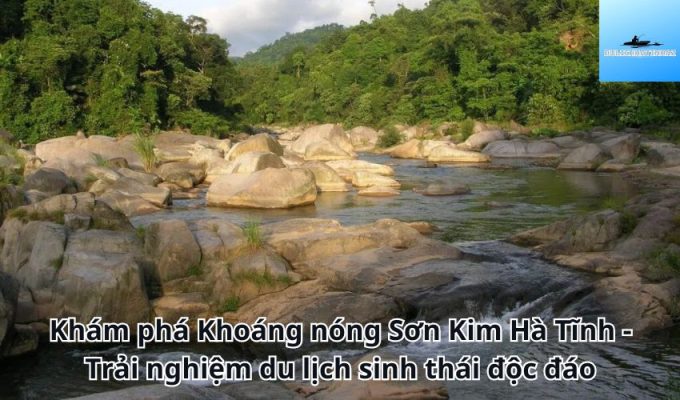 Khám phá Khoáng nóng Sơn Kim Hà Tĩnh - Trải nghiệm du lịch sinh thái độc đáo