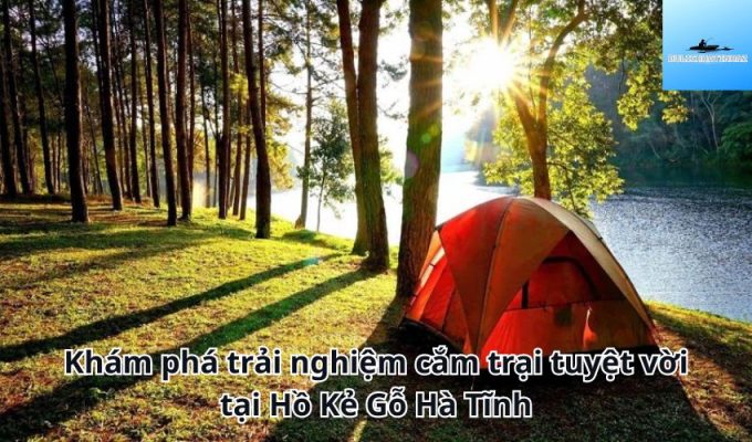 Khám phá trải nghiệm cắm trại tuyệt vời tại Hồ Kẻ Gỗ Hà Tĩnh