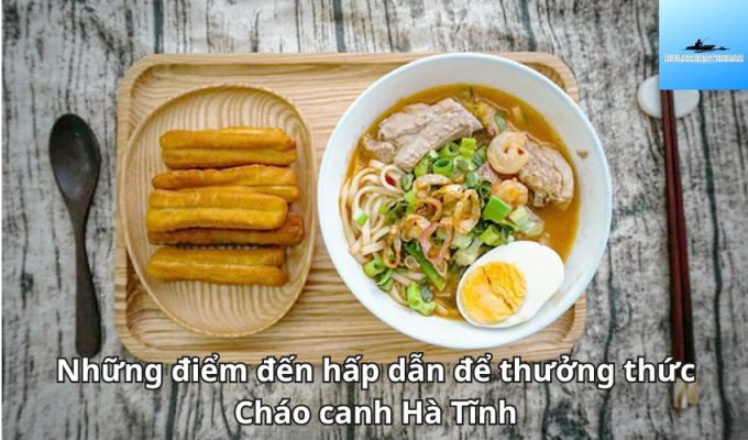 Những điểm đến hấp dẫn để thưởng thức Cháo canh Hà Tĩnh