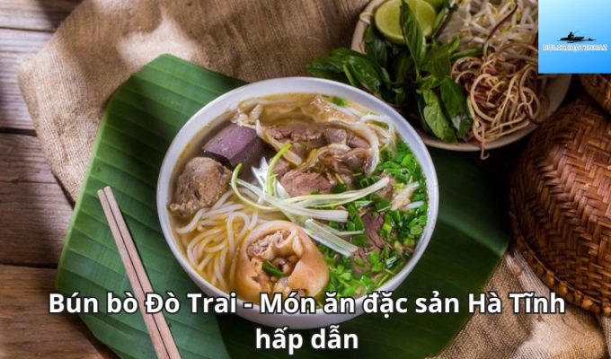 Bún bò Đò Trai - Món ăn đặc sản Hà Tĩnh hấp dẫn