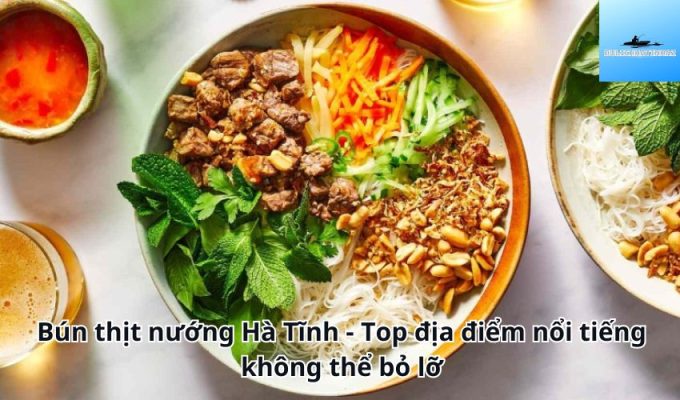 Bún thịt nướng Hà Tĩnh - Top địa điểm nổi tiếng không thể bỏ lỡ