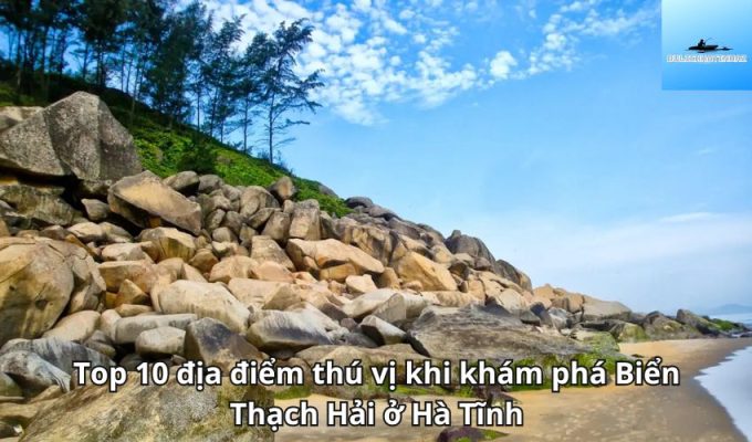 Top 10 địa điểm thú vị khi khám phá Biển Thạch Hải ở Hà Tĩnh