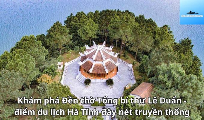 Khám phá Đền thờ Tổng bí thư Lê Duẩn - điểm du lịch Hà Tĩnh đầy nét truyền thống