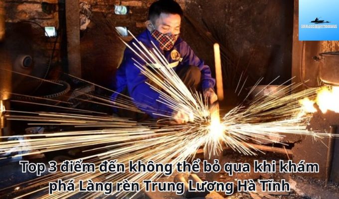 Top 3 điểm đến không thể bỏ qua khi khám phá Làng rèn Trung Lương Hà Tĩnh