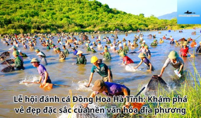 Lễ hội đánh cá Đồng Hoa Hà Tĩnh: Khám phá vẻ đẹp đặc sắc của nền văn hóa địa phương