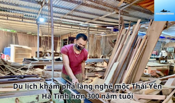 Du lịch khám phá làng nghề mộc Thái Yên Hà Tĩnh hơn 300 năm tuổi