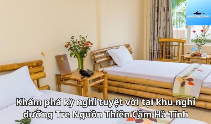 Khám phá kỳ nghỉ tuyệt vời tại khu nghỉ dưỡng Tre Nguồn Thiên Cầm Hà Tĩnh