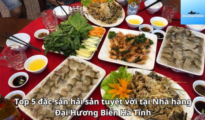 Top 5 đặc sản hải sản tuyệt vời tại Nhà hàng Đại Hương Biển Hà Tĩnh