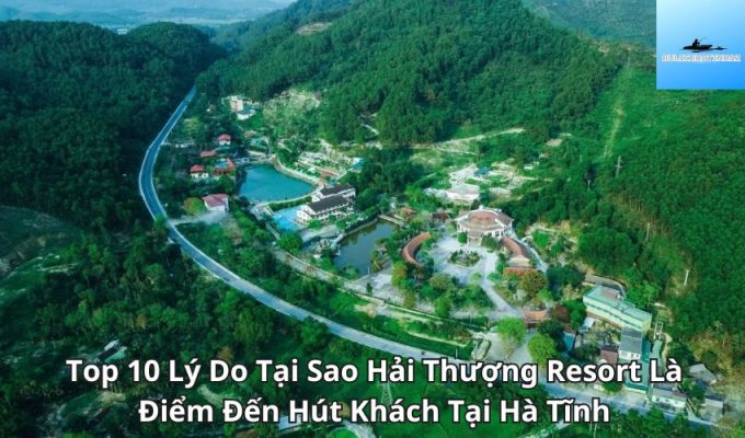 Top 10 Lý Do Tại Sao Hải Thượng Resort Là Điểm Đến Hút Khách Tại Hà Tĩnh