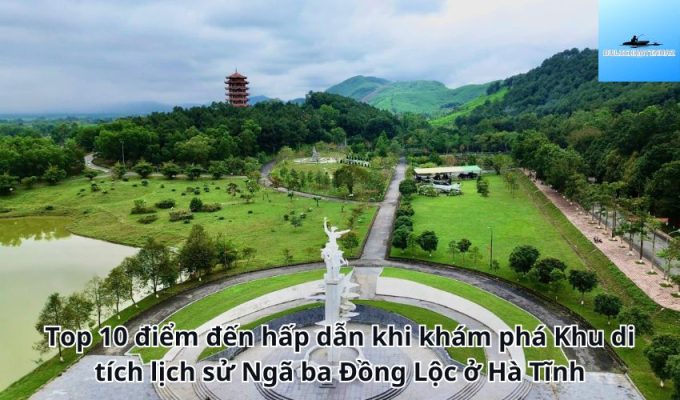 Top 10 điểm đến hấp dẫn khi khám phá Khu di tích lịch sử Ngã ba Đồng Lộc ở Hà Tĩnh